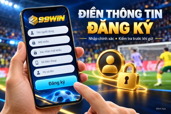 Minh họa điền thông tin trong biểu mẫu đăng ký 99WIN Minh họa điền thông tin trong biểu mẫu đăng ký 99WIN